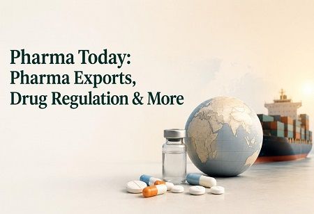 Pharma Today: Pharma Exports, Drug Regulation & More Pharma Today: Pharma Exports, Drug Regulation & More India Pharma Outlook