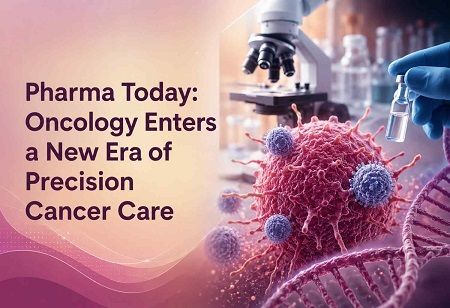 Pharma Today: Oncology Enters a New Era of Precision Cancer Care Pharma Today: Oncology Enters a New Era of Precision Cancer Care India Pharma Outlook