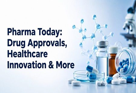Pharma Today: Drug Approvals, Healthcare Innovation & More Pharma Today: Drug Approvals, Healthcare Innovation & More India Pharma Outlook