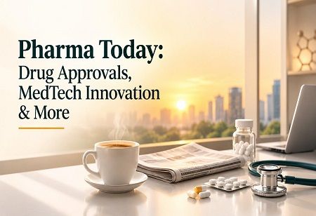 Pharma Today: Drug Approvals, MedTech Innovation & More Pharma Today: Drug Approvals, MedTech Innovation & More India Pharma Outlook