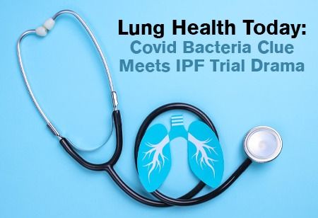 Lung Health Today: Covid Bacteria Clue Meets IPF Trial Drama Lung Health Today: Covid Bacteria Clue Meets IPF Trial Drama India Pharma Outlook